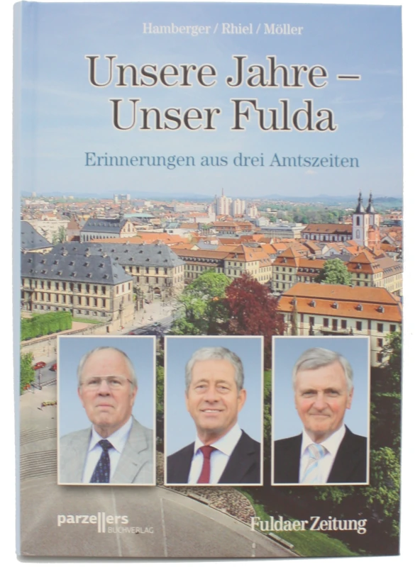Unsere Jahre, Unser Fulda - Erinnerungen aus 3 Amtszeiten